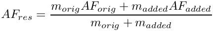 \[AF_{res} = \frac{m_{orig} AF_{orig}+m_{added} AF_{added}}{m_{orig}+m_{added}}
\]