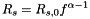 \[ R_{s} = R_{s,0} f^{\alpha - 1} \]